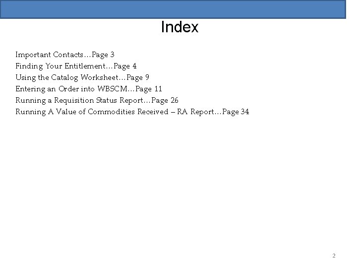 Index Important Contacts…Page 3 Finding Your Entitlement…Page 4 Using the Catalog Worksheet…Page 9 Entering