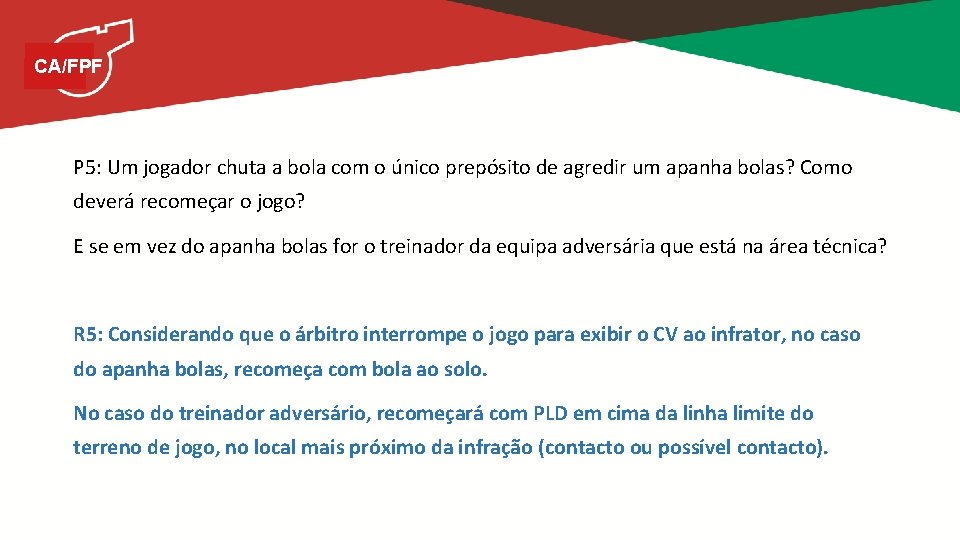 CA/FPF P 5: Um jogador chuta a bola com o único prepósito de agredir