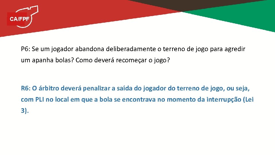 CA/FPF P 6: Se um jogador abandona deliberadamente o terreno de jogo para agredir