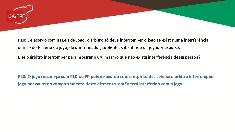 CA/FPF P 10: De acordo com as Leis de Jogo, o árbitro só deve