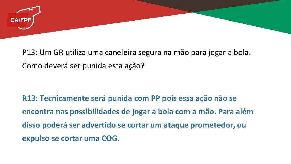 CA/FPF P 13: Um GR utiliza uma caneleira segura na mão para jogar a