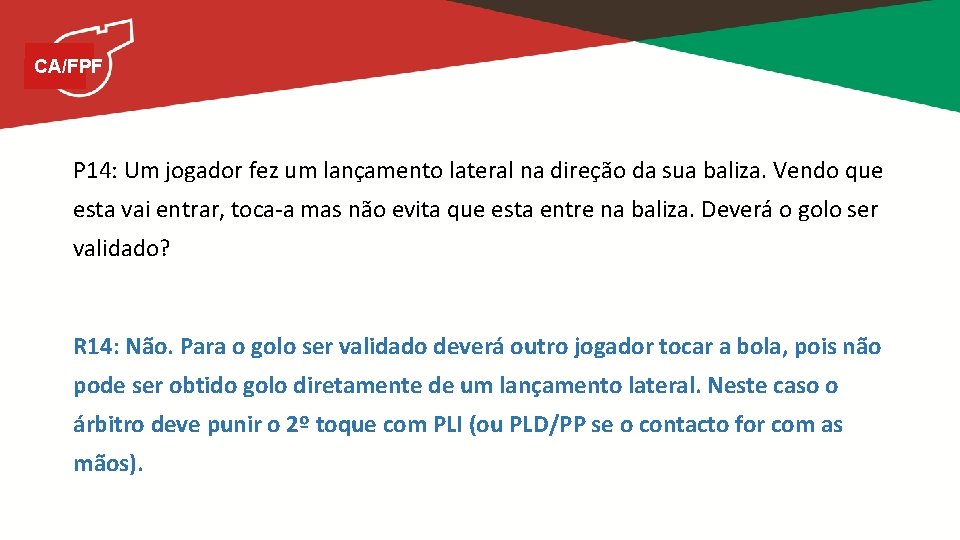 CA/FPF P 14: Um jogador fez um lançamento lateral na direção da sua baliza.