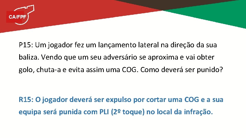 CA/FPF P 15: Um jogador fez um lançamento lateral na direção da sua baliza.