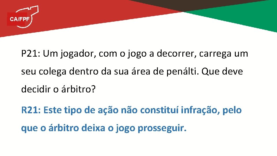 CA/FPF P 21: Um jogador, com o jogo a decorrer, carrega um seu colega