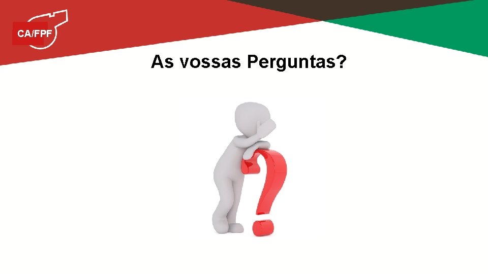 CA/FPF As vossas Perguntas? 