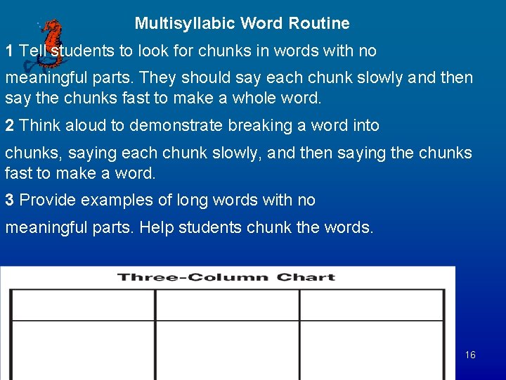 Multisyllabic Word Routine 1 Tell students to look for chunks in words with no