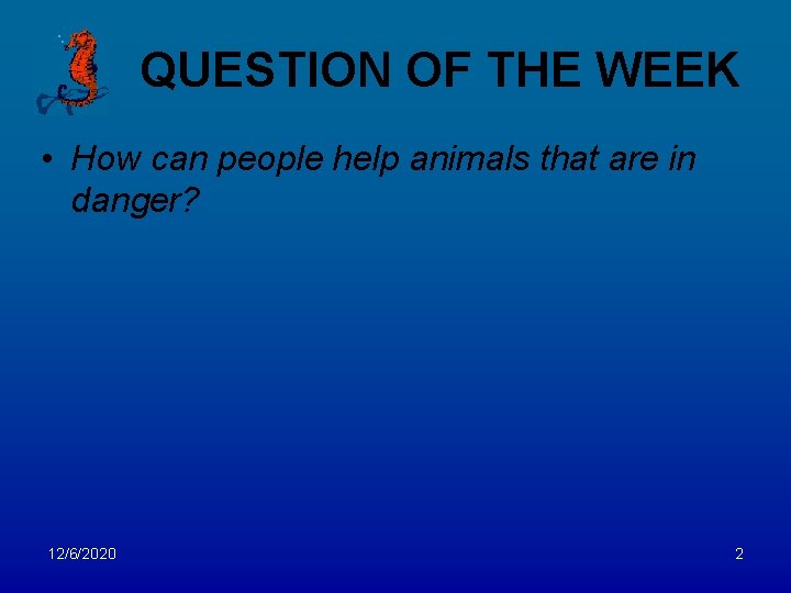 QUESTION OF THE WEEK • How can people help animals that are in danger?