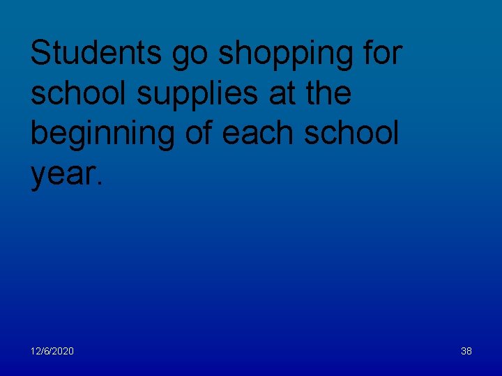 Students go shopping for school supplies at the beginning of each school year. 12/6/2020