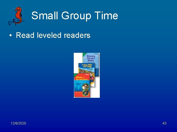 Small Group Time • Read leveled readers 12/6/2020 43 