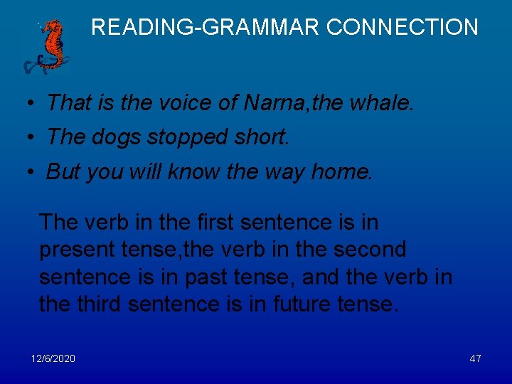 READING-GRAMMAR CONNECTION • That is the voice of Narna, the whale. • The dogs
