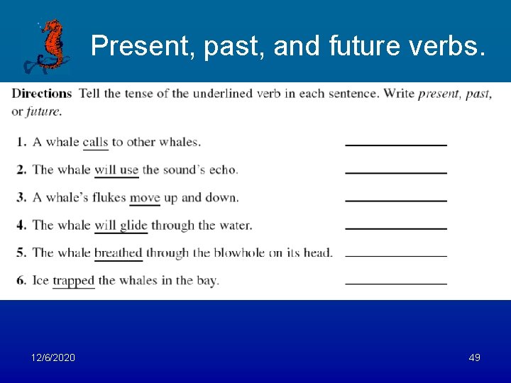 Present, past, and future verbs. 12/6/2020 49 