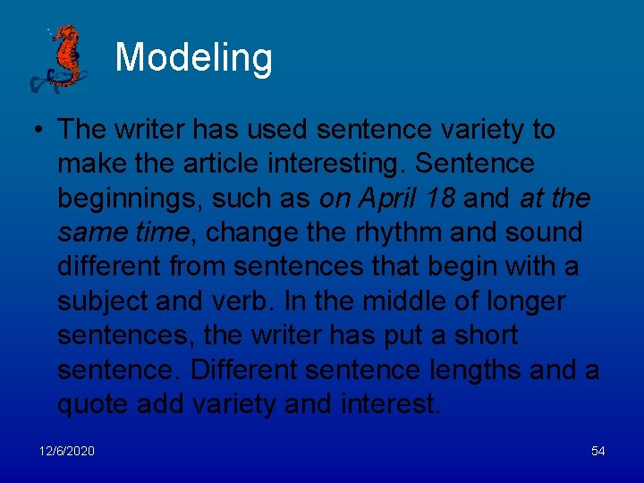 Modeling • The writer has used sentence variety to make the article interesting. Sentence