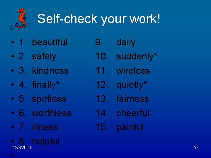 Self-check your work! • 1. beautiful • 2. safely • 3. kindness • 4.