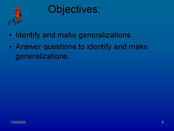 Objectives: • Identify and make generalizations. • Answer questions to identify and make generalizations.