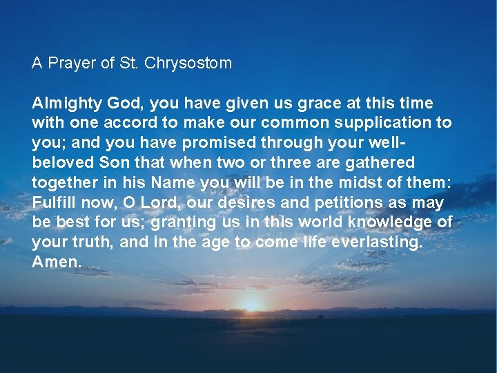 A Prayer of St. Chrysostom Almighty God, you have given us grace at this