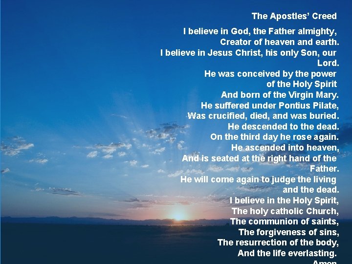The Apostles’ Creed I believe in God, the Father almighty, Creator of heaven and