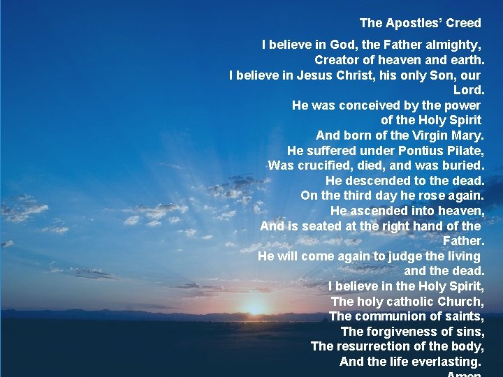 The Apostles’ Creed I believe in God, the Father almighty, Creator of heaven and