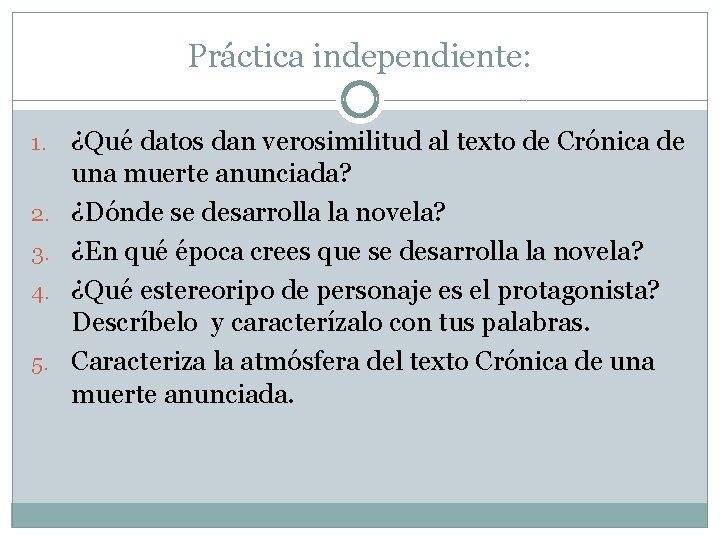 Práctica independiente: 1. 2. 3. 4. 5. ¿Qué datos dan verosimilitud al texto de