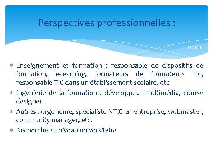 Perspectives professionnelles : UNIGE Enseignement et formation : responsable de dispositifs de formation, e-learning,