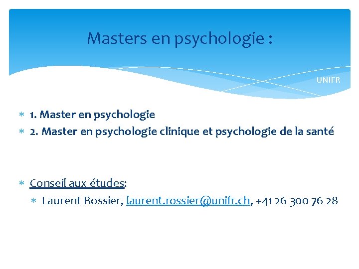 Masters en psychologie : UNIFR 1. Master en psychologie 2. Master en psychologie clinique