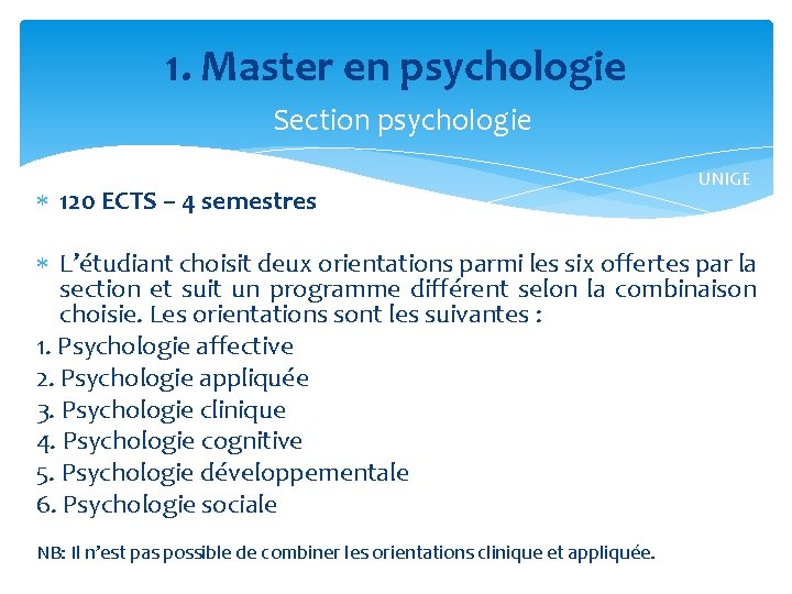 1. Master en psychologie Section psychologie 120 ECTS – 4 semestres UNIGE L’étudiant choisit