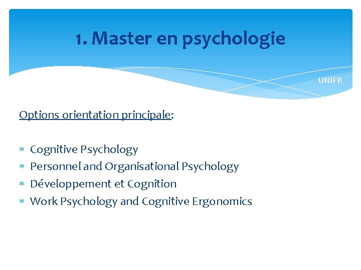 1. Master en psychologie UNIFR Options orientation principale: Cognitive Psychology Personnel and Organisational Psychology