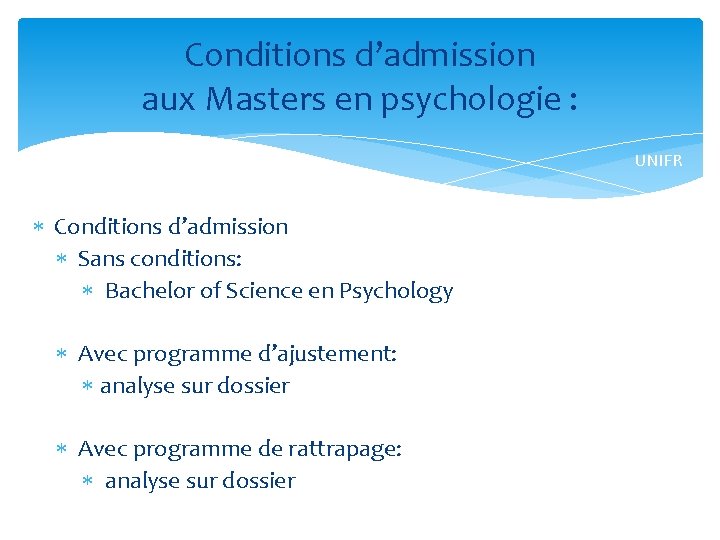 Conditions d’admission aux Masters en psychologie : UNIFR Conditions d’admission Sans conditions: Bachelor of