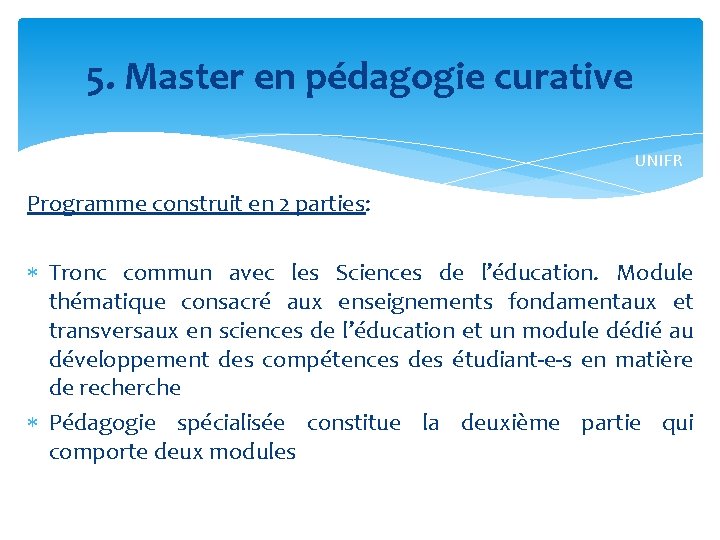 5. Master en pédagogie curative UNIFR Programme construit en 2 parties: Tronc commun avec