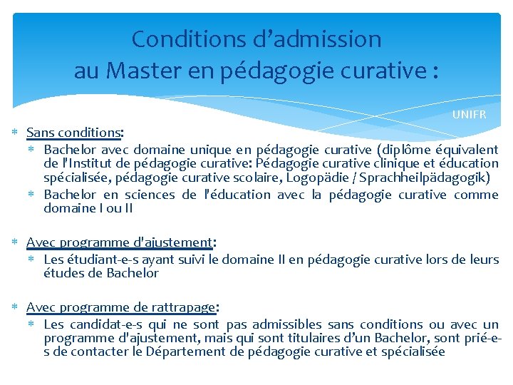 Conditions d’admission au Master en pédagogie curative : UNIFR Sans conditions: Bachelor avec domaine