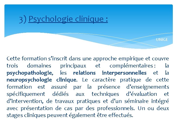 3) Psychologie clinique : UNIGE Cette formation s’inscrit dans une approche empirique et couvre