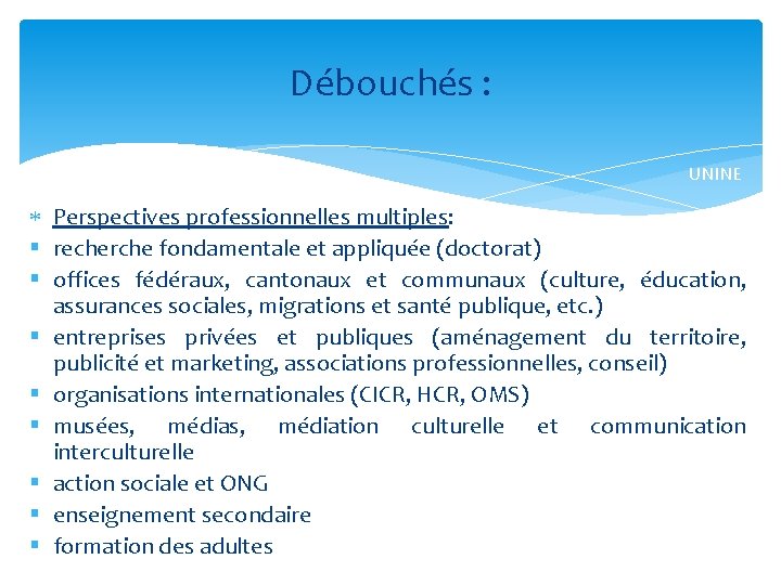 Débouchés : UNINE Perspectives professionnelles multiples: § recherche fondamentale et appliquée (doctorat) § offices