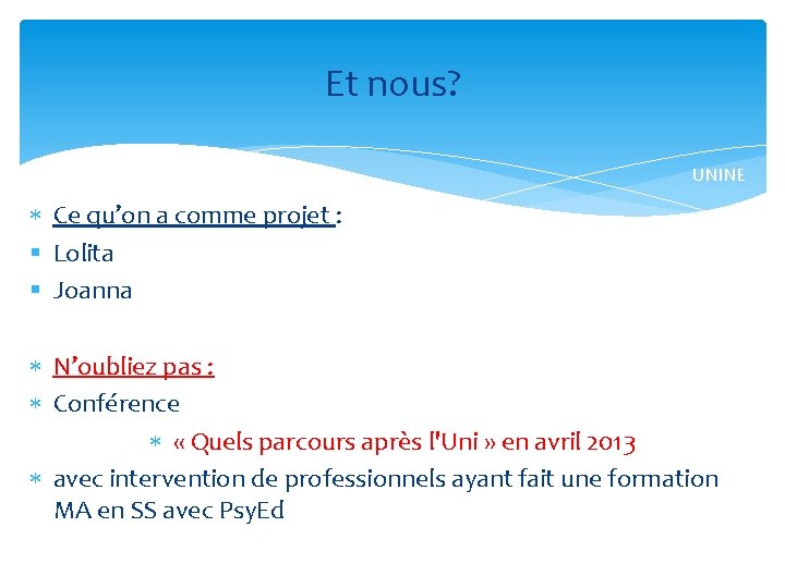 Et nous? UNINE Ce qu’on a comme projet : § Lolita § Joanna N’oubliez