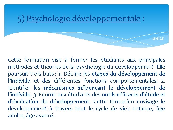 5) Psychologie développementale : UNIGE Cette formation vise à former les étudiants aux principales