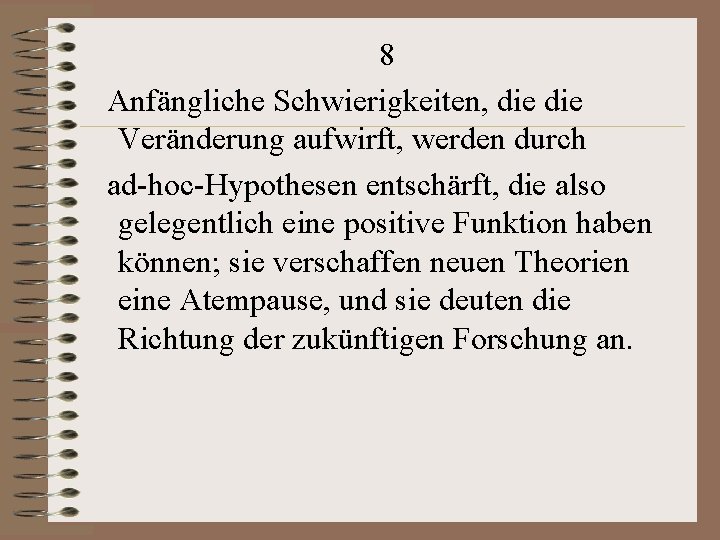 8 Anfängliche Schwierigkeiten, die Veränderung aufwirft, werden durch ad-hoc-Hypothesen entschärft, die also gelegentlich eine