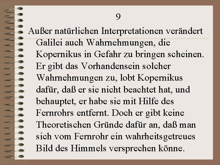 9 Außer natürlichen Interpretationen verändert Galilei auch Wahrnehmungen, die Kopernikus in Gefahr zu bringen