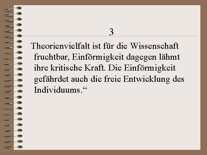 3 Theorienvielfalt ist für die Wissenschaft fruchtbar, Einförmigkeit dagegen lähmt ihre kritische Kraft. Die