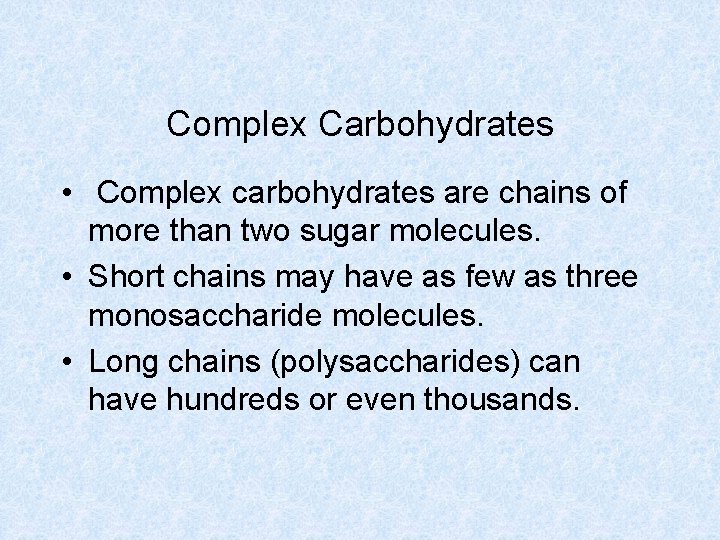 Complex Carbohydrates • Complex carbohydrates are chains of more than two sugar molecules. •