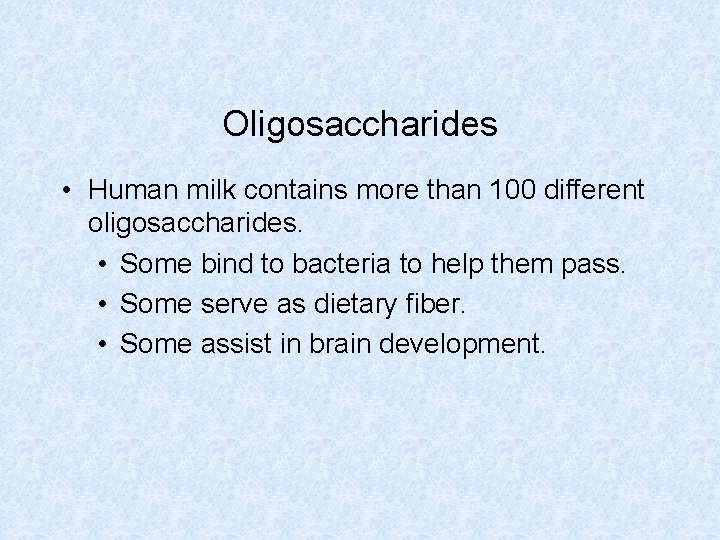 Oligosaccharides • Human milk contains more than 100 different oligosaccharides. • Some bind to Oligosaccharides • Human milk contains more than 100 different oligosaccharides. • Some bind to