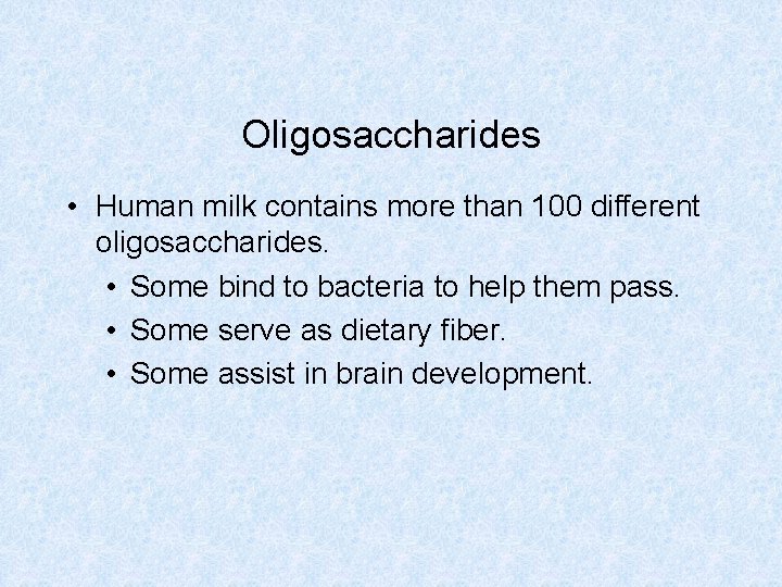 Oligosaccharides • Human milk contains more than 100 different oligosaccharides. • Some bind to