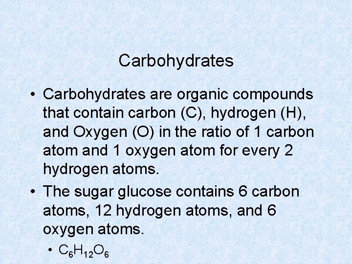 Carbohydrates • Carbohydrates are organic compounds that contain carbon (C), hydrogen (H), and Oxygen