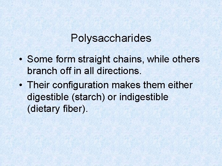 Polysaccharides • Some form straight chains, while others branch off in all directions. • Polysaccharides • Some form straight chains, while others branch off in all directions. •
