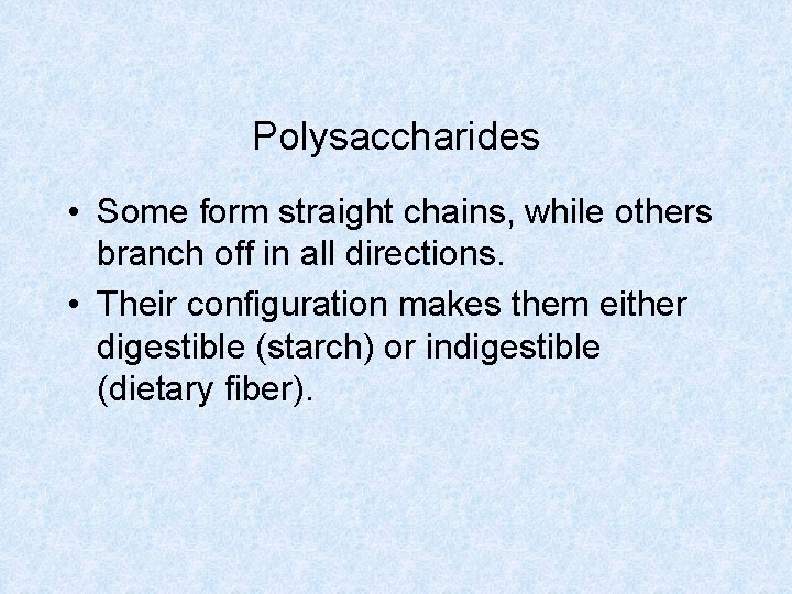 Polysaccharides • Some form straight chains, while others branch off in all directions. •