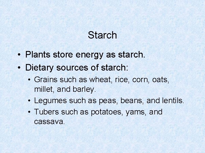 Starch • Plants store energy as starch. • Dietary sources of starch: • Grains Starch • Plants store energy as starch. • Dietary sources of starch: • Grains