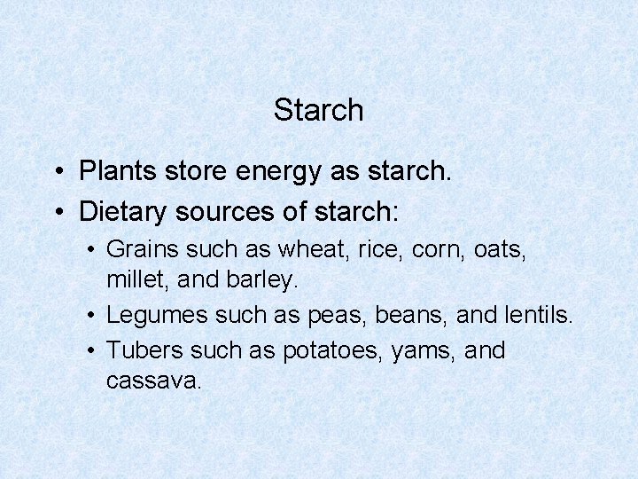 Starch • Plants store energy as starch. • Dietary sources of starch: • Grains