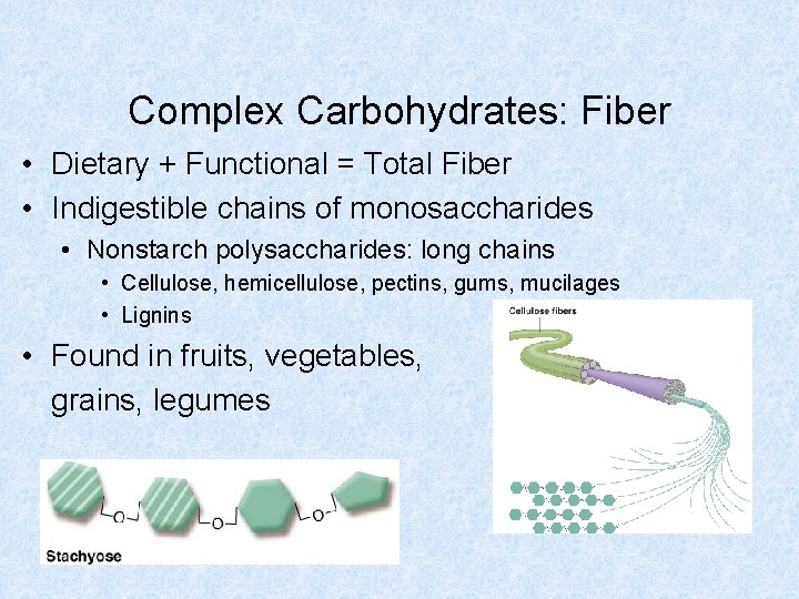 Complex Carbohydrates: Fiber • Dietary + Functional = Total Fiber • Indigestible chains of