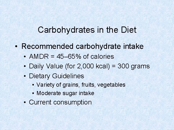 Carbohydrates in the Diet • Recommended carbohydrate intake • AMDR = 45– 65% of Carbohydrates in the Diet • Recommended carbohydrate intake • AMDR = 45– 65% of