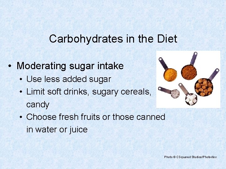 Carbohydrates in the Diet • Moderating sugar intake • Use less added sugar • Carbohydrates in the Diet • Moderating sugar intake • Use less added sugar •