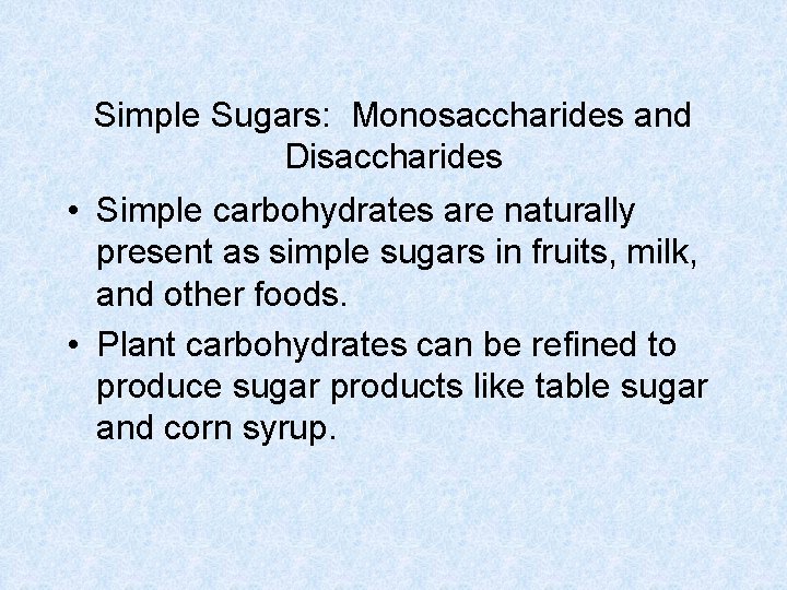 Simple Sugars: Monosaccharides and Disaccharides • Simple carbohydrates are naturally present as simple sugars Simple Sugars: Monosaccharides and Disaccharides • Simple carbohydrates are naturally present as simple sugars