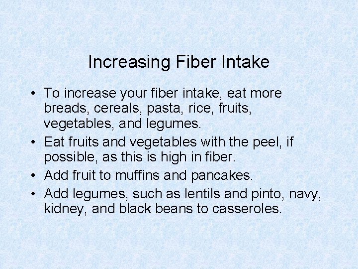 Increasing Fiber Intake • To increase your fiber intake, eat more breads, cereals, pasta, Increasing Fiber Intake • To increase your fiber intake, eat more breads, cereals, pasta,