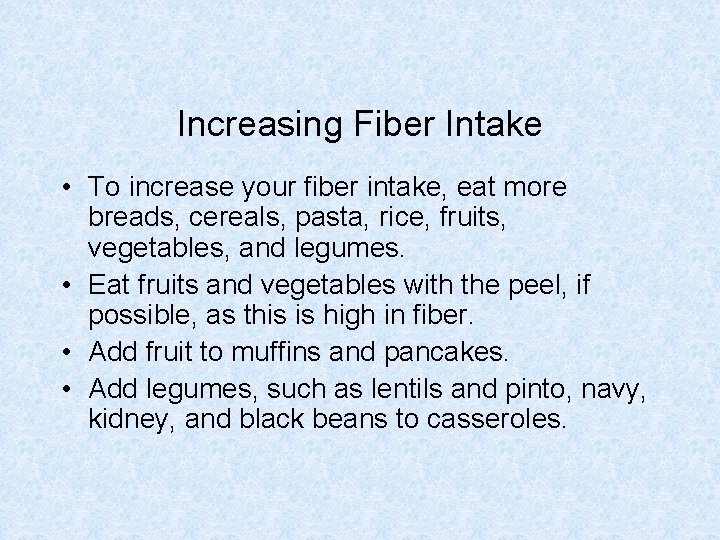 Increasing Fiber Intake • To increase your fiber intake, eat more breads, cereals, pasta,